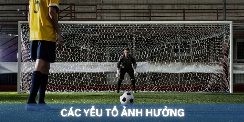 Các yếu tố có thể ảnh hưởng đến Tài Xỉu Penalty