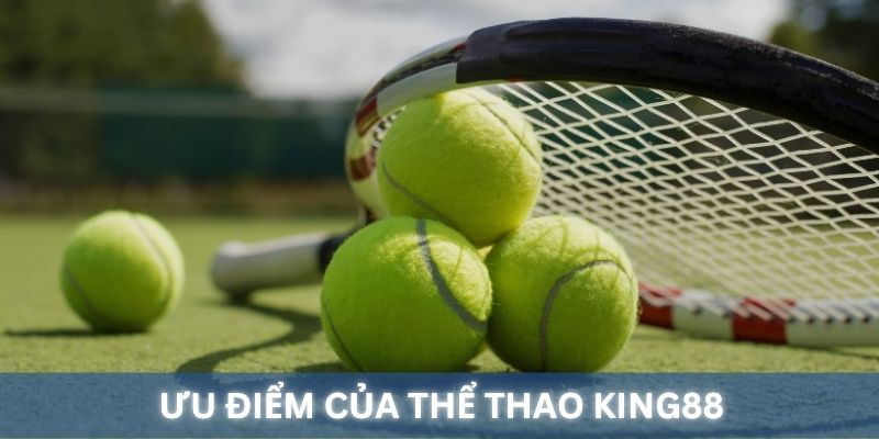 Các ưu điểm nổi trội của thể thao King88