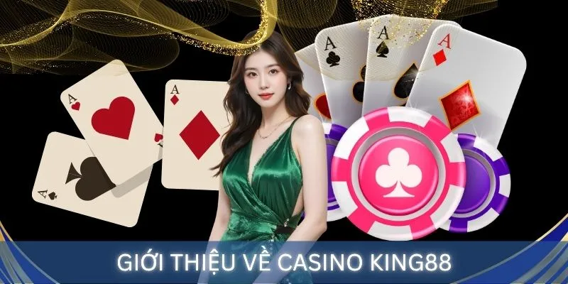 Giới thiệu thương hiệu cá cược hàng đầu Việt Nam - Casino King88